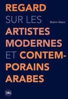 Couverture du livre « Regard sur les artistes modernes et contemporains arabes » de Brahim Alaoui aux éditions Skira Paris