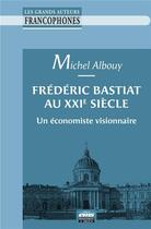 Couverture du livre « Frédéric Bastiat au XXIe siècle : un économiste visionnaire » de Michel Albouy aux éditions Ems