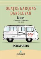 Couverture du livre « Quatre garçons dans le van » de Bob Martin aux éditions Publiwiz