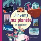 Couverture du livre « J'invente ma planète en dessinant » de Laureen Bouyssou et Josephine Vanderdoodt aux éditions Mila