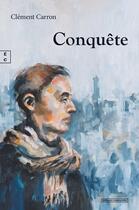 Couverture du livre « Conquête » de Clement Carron aux éditions Complicites