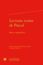 Couverture du livre « Lectures russes de Pascal ; hier et aujourd'hui » de Laurent Thirouin et Francoise Lesourd aux éditions Classiques Garnier