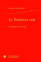 Couverture du livre « Le Tombeau vide : La légende et l'histoire » de Guillaume Baldensperger aux éditions Classiques Garnier