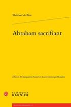 Couverture du livre « Abraham sacrifiant : Tragedie françoise » de Theodore De Beze aux éditions Classiques Garnier