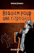 Couverture du livre « Requiem pour une citrouille » de Vincent Dionisio aux éditions Inceptio