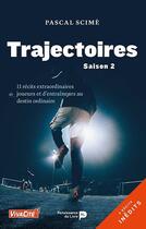 Couverture du livre « Trajectoires Tome 2 ; 11 récits extraordinaires de joueurs et d'entraîneurs au destin ordinaire » de Pascal Scime aux éditions Renaissance Du Livre