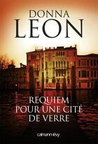 Couverture du livre « Requiem pour une cité de verre » de Donna Leon aux éditions Calmann-levy