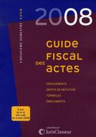 Couverture du livre « Guide fiscal des actes 2ème semestre 2008 » de Collectif Juris Clas aux éditions Lexisnexis
