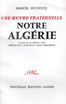 Couverture du livre « Une oeuvre fraternelle ; notre Algérie » de Marcel Ducrocq aux éditions Nel