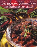 Couverture du livre « Recettes Gourmandes Aux Herbes Et Aux Epices » de  aux éditions Atlas