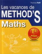 Couverture du livre « Les vacances de méthod's ; mathématiques ; de la terminale S aux prépas scientifiques » de Thomas Petit aux éditions Ellipses