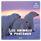 Couverture du livre « Les animaux à protéger » de Patrick David et Francesca Chiapponi et Marina Raffo et Aude Sarrazin aux éditions Philippe Auzou