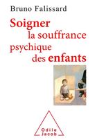 Couverture du livre « Soigner la souffrance psychique des enfants » de Bruno Falissard aux éditions Odile Jacob