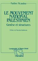 Couverture du livre « Le mouvement national palestinien ; genèse et structures » de Nadine Picaudou aux éditions L'harmattan