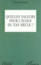 Couverture du livre « QUELLES VALEURS POUR L'ECOLE DU XXIe SIéCLE » de Gerard Guillot aux éditions L'harmattan