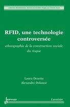 Couverture du livre « RFID, une technologie controversée : Ethnographie de la construction sociale du risque » de Draetta Laura aux éditions Hermes Science