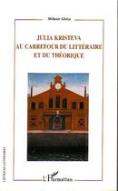 Couverture du livre « Julia kristeva - au carrefour du litteraire et du theorique » de Melanie Gleize aux éditions L'harmattan