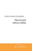 Couverture du livre « Heureuses retrouvailles » de Claudefelix M-C. aux éditions Editions Le Manuscrit