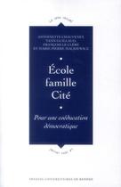 Couverture du livre « École, famille, cité ; pour une coéducation démocratique » de Antoinette Chauvenet et Yann Guillaud et Marie-Pierre Mackiewicz et Francois Le Clere aux éditions Pu De Rennes