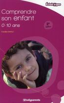 Couverture du livre « Comprendre son enfant ; 0/10 ans (2e édition) » de Caroline Sahuc aux éditions Studyrama