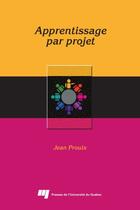 Couverture du livre « L'apprentissage par projet » de Jean Proulx aux éditions Presses De L'universite Du Quebec