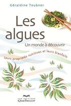Couverture du livre « Les algues, un monde à découvrir » de Teubner Geraldine aux éditions Quebecor