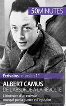 Couverture du livre « Albert Camus, de l'absurde à la révolte ; l'itinéraire d'un écrivain marqué par la guerre et l'injustice » de Tiberghien Eve aux éditions 50minutes.fr