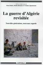 Couverture du livre « La guerre d'Algérie revisitée ; nouvelles générations, nouveaux regards » de Tramor Quemeneur et Aissa Kadri et Moula Bouaziz aux éditions Karthala