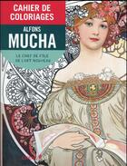 Couverture du livre « Alfons Mucha ; cahier de coloriages » de Alphons Mucha aux éditions Chene