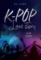Couverture du livre « K-Pop ; love story t.1 : sous les projecteurs » de Ae-Jung aux éditions Les Livres Du Dragon D'or