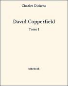 Couverture du livre « David Copperfield t.1 » de Charles Dickens aux éditions Bibebook