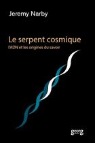 Couverture du livre « Le serpent cosmique ; l'ADN et les origines du savoir » de Jeremy Narby aux éditions Georg