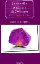 Couverture du livre « La décoration en pâtisserie de christophe » de Christophe Felder aux éditions La Martiniere