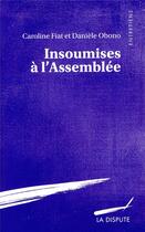 Couverture du livre « Insoumises à l'assemblée » de Caroline Fiat et Daniele Obono aux éditions Dispute