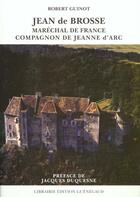 Couverture du livre « Jean De Brosse ; Marechal De France ; Compagnon De Jeanne D'Arc » de Robert Guinot aux éditions Guenegaud