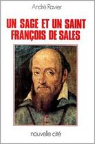 Couverture du livre « Un sage et un saint, François de Sales » de André Ravier aux éditions Nouvelle Cite