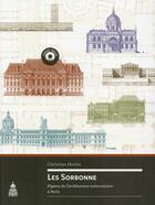 Couverture du livre « Les sorbonne - figures de l'architecture universitaire a paris » de Christian Hottin aux éditions Editions De La Sorbonne