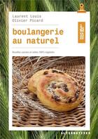 Couverture du livre « Boulangerie au naturel ; recettes sucrées et salées, 100% végétal » de Laurent Louis et Olivier Picard aux éditions Alternatives