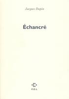 Couverture du livre « Échancré » de Jacques Dupin aux éditions P.o.l