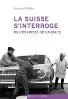 Couverture du livre « La Suisse s'interroge ; ou l'exercice de l'audace » de Alexandra Walther aux éditions Antipodes Suisse