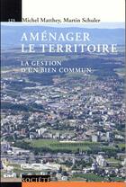 Couverture du livre « Aménager le territoire ; la gestion d'un bien commun » de Michel Matthey et Martin Schuler aux éditions Ppur