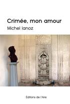 Couverture du livre « Crimée, mon amour » de Michel Ianoz aux éditions Éditions De L'aire