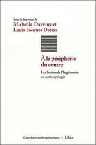 Couverture du livre « À la périphérie du centre » de Louis-Jacques Dorais et Michelle Daveluy aux éditions Liber