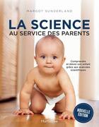 Couverture du livre « La science au service des parents ; comprendre et élever son enfant grâce aux avances scientifiques » de Margot Sunderland aux éditions Hurtubise