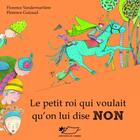 Couverture du livre « Le petit roi qui voulait qu'on lui dise non » de Florence Guiraud et Florence Vandermarliere aux éditions Jasmin