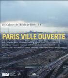 Couverture du livre « LES CAHIERS DE L'ECOLE DE BLOIS t.14 ; Paris ville ouverte » de  aux éditions La Villette