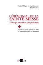 Couverture du livre « Cérémonial de la sainte messe à l'usage ordinaire des paroisses ; suivant le missel romain de 2002 et de la pratique léguée du rit romain » de Andre Philippe Mutel et Peter Freeman aux éditions Artege