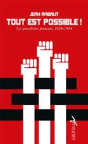 Couverture du livre « Tout est possible ! les gauchistes francais, 1929-1944 » de Jean Rabaut aux éditions Libertalia