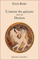 Couverture du livre « L'amour des garcons chez les doriens, leur morale, leurs idees. » de Bethe Erich aux éditions Quintes-feuilles