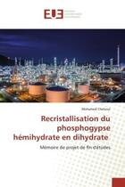 Couverture du livre « Recristallisation du phosphogypse hemihydrate en dihydrate - memoire de projet de fin d'etudes » de Arona Thiaw Mame aux éditions Editions Universitaires Europeennes